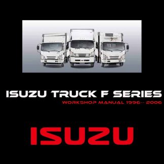 Isuzu Truck F Series Workshop Manual 1996-1999 and 2000-2006